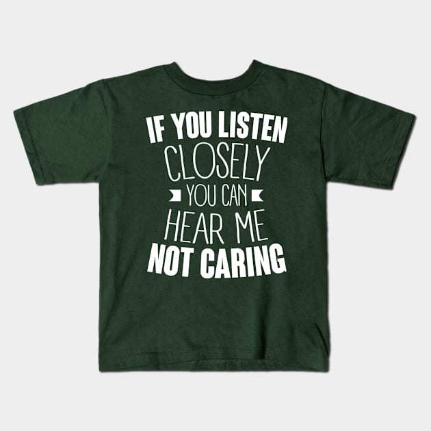 listen closely you can hear me not caring (white) Kids T-Shirt by nektarinchen